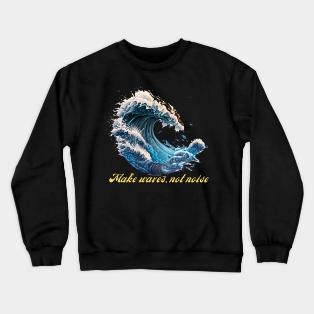 Make Waves, Not Noise Crewneck Sweatshirt by Genuine Vintage